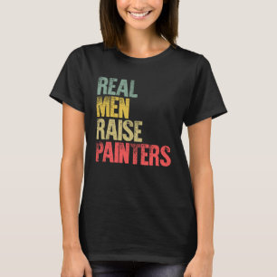 Proud Dad  Real Men Raise Painters T-Shirt