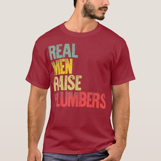 Proud Dad  Real Men Raise Plumbers T-Shirt (Front)