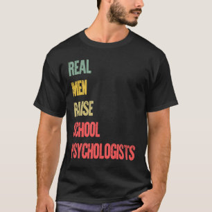 Proud Dad  Real Men Raise School Psychologists T-Shirt