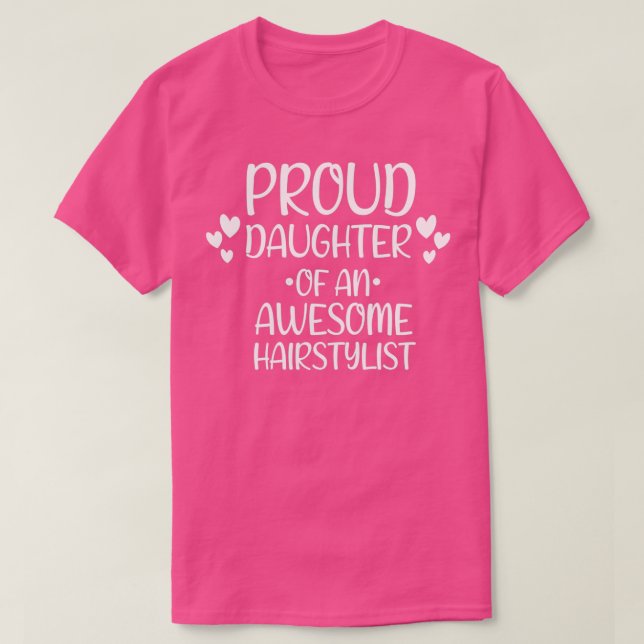 Proud daughter Of An Awesome Hairstylist T-Shirt (Design Front)