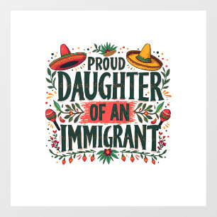 Proud Daughter of an Immigrant Mexican 
