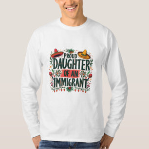 Proud Daughter of an Immigrant Mexican  T-Shirt