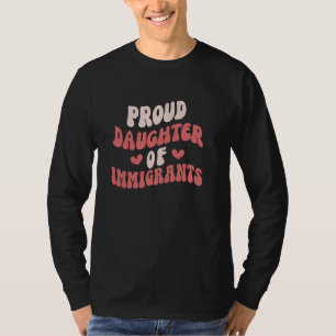 Proud Daughter Of Immigrants Daughter Immigration T-Shirt