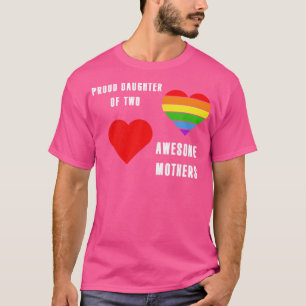 Proud daughter of two awesome mothers LGBT Pride T-Shirt