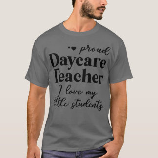 Proud Daycare Teacher I love my students T-Shirt