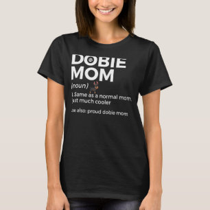 Proud Dobie Mum Definition Funny Doberman Owner Do T-Shirt