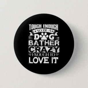 Proud Dog Bather Insrational Quotes Funny Dog Groo 6 Cm Round Badge