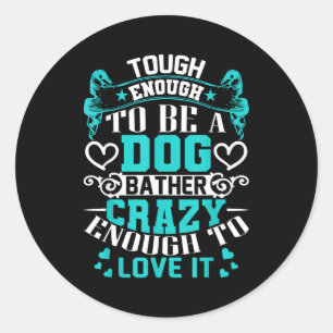 Proud Dog Bather Insrational Quotes Funny Groomer  Classic Round Sticker