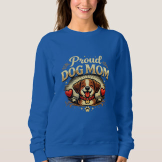 Proud Dog Mom – Cute & Playful Dog Lover Design Sweatshirt