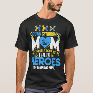 Proud Down Mum People Look Up Heroes  I Raising Mi T-Shirt