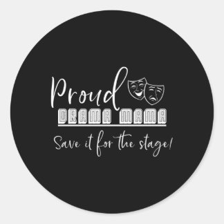 Proud Drama Mama Save It For The Stage Theatre The Classic Round Sticker