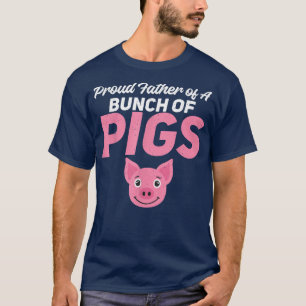 Proud Father of a Bunch of Pigs Family Pig Owner f T-Shirt