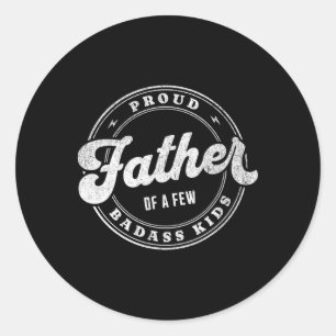 Proud Father Of A Few Bad Kids Funny Fathers Day  Classic Round Sticker