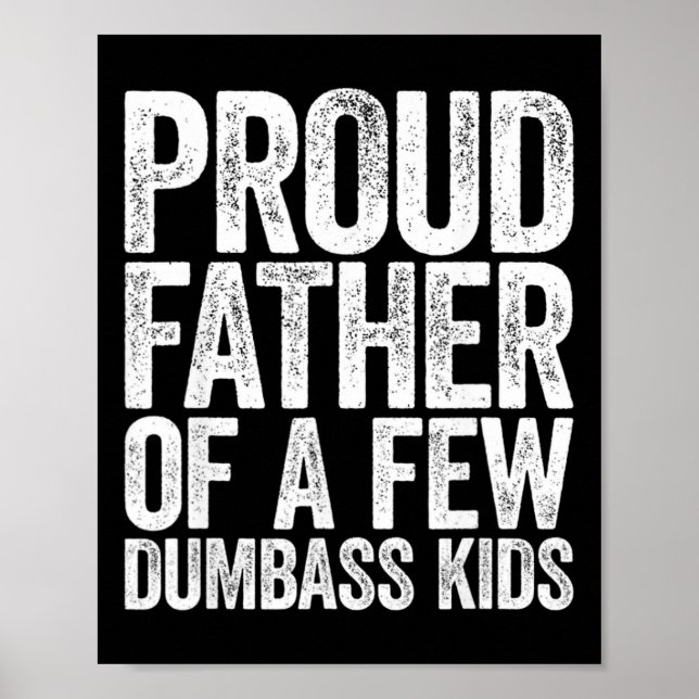 Proud Father Of A Few Dumb- Kids Funny Dad Fathers Poster (Front)