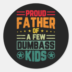 Proud Father Of A Few Dumb Kids Funny Fathers Day  Classic Round Sticker