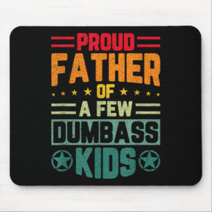 Proud Father Of A Few Dumb Kids Funny Fathers Day Mouse Pad