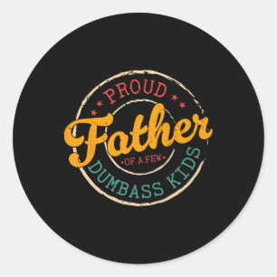 Proud Father Of A Few Dumb Kids Funny Vintage Fath Classic Round Sticker