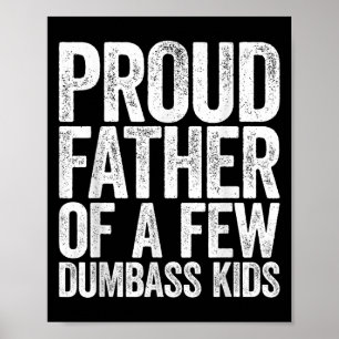 Proud Father Of A Few Dumb Kids Shirt Funny Father Poster