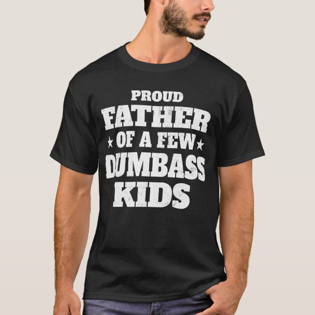 Proud Father Of A Few Kids Funny T-Shirt (Front)
