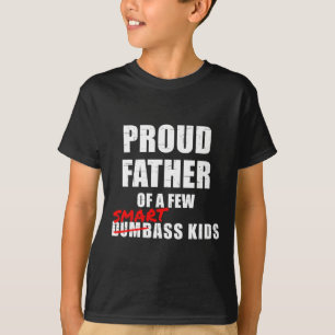 Proud Father Of A Few Smart Kids Not Dumb Kids T-Shirt