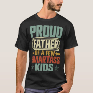 Proud Father Of A Few Smartass Kids Father'S Day C T-Shirt
