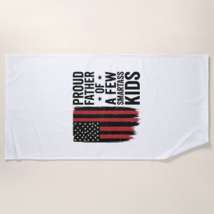 Proud Father of a Few Smartass Kids Patriotic Shir Beach Towel
