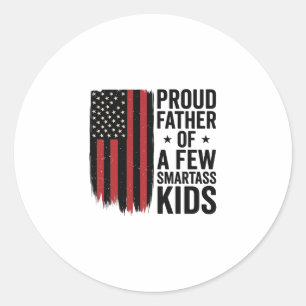 Proud Father of a Few Smartass Kids Patriotic Shir Classic Round Sticker