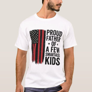 Proud Father of a Few Smartass Kids Patriotic Shir T-Shirt