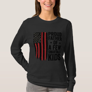 Proud Father of a Few Smartass Kids Patriotic Shir T-Shirt