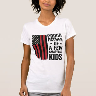 Proud Father of a Few Smartass Kids Patriotic Shir T-Shirt
