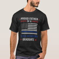 Proud Father Of A Police Academy Graduate T Shirt