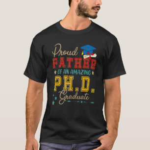 Proud Father Of An Amazing Doctor Of Philosophy Gr T-Shirt