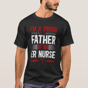 Proud Father of an ER Nurse Dad Emergency Room Nur T-Shirt
