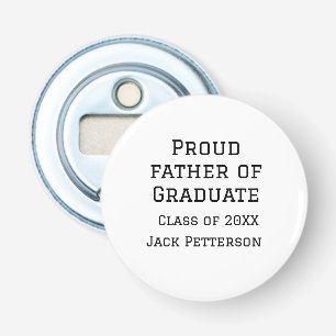 Proud father of graduate class of 20XX add name te Bottle Opener