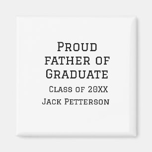 Proud father of graduate class of 20XX add name te Magnet