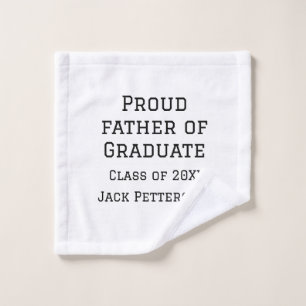 Proud father of graduate class of 20XX add name te Wash Cloth