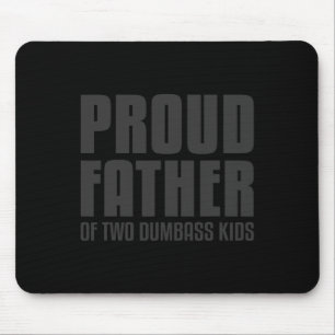 Proud Father Of Two Dumb Kids Shirt Fathers Day Gi Mouse Pad
