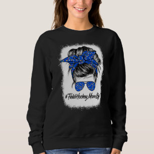 Proud Field Hockey Mom  Messy Bun Hair Mom Life Sweatshirt