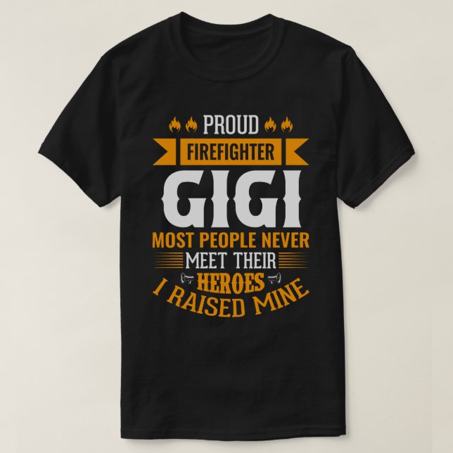 Proud Firefighter GIGI Most People Never Meet Thei T-Shirt (Design Front)