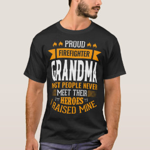 Proud Firefighter GRANDMA Most People Never Meet T T-Shirt