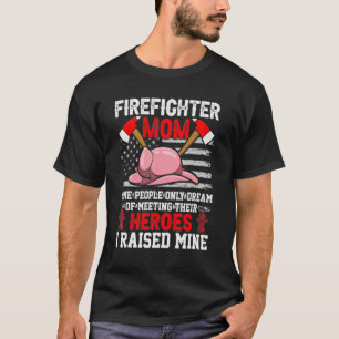 Proud Firefighter Mom I Raised My Hero T-Shirt