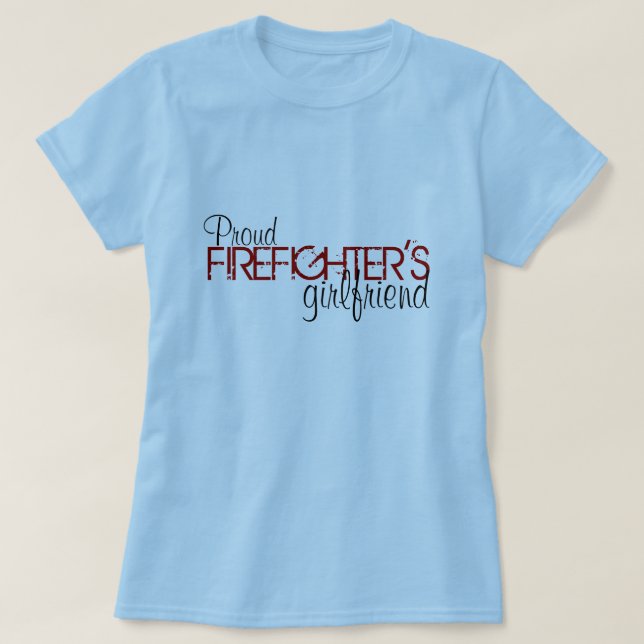 Proud Firefighter's Girlfriend T-Shirt (Design Front)