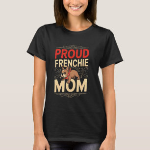 Proud Frenchie Mum Best French Bulldog Lover Owner T-Shirt