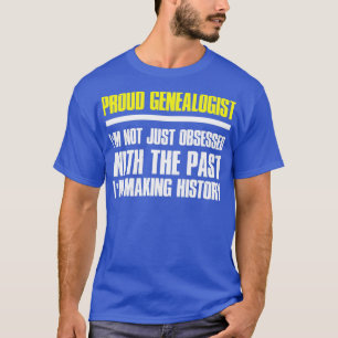 Proud genealogist Im not just obsessed with the pa T-Shirt
