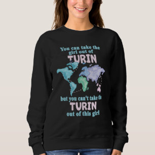 Proud Girl From Turin Relocation From Turin Sweatshirt