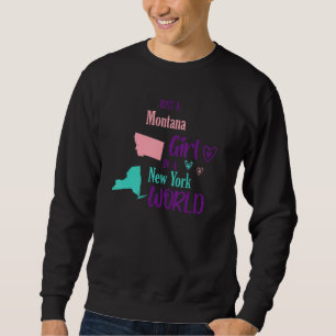 Proud girl Just a Montana girl in a New York World Sweatshirt