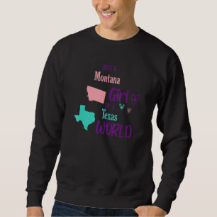 Proud girl Just a Montana girl in a Texas World Sweatshirt