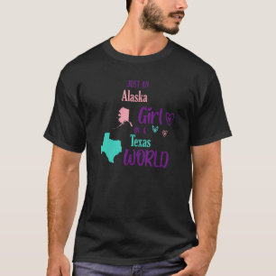 Proud girl Just an Alaska girl in a Texas World T-Shirt