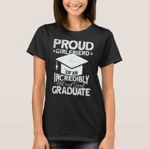 Proud Girlfriend Of An Incredibly Hot And Smart Gr T-Shirt
