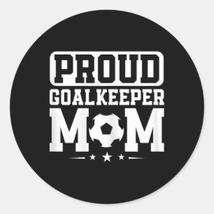 Proud Goalkeeper Mum Soccer Goalie Mama Mothers Da Classic Round Sticker